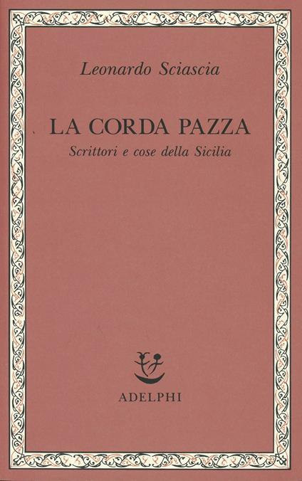 La corda pazza. Scrittori e cose della Sicilia - Leonardo Sciascia - copertina