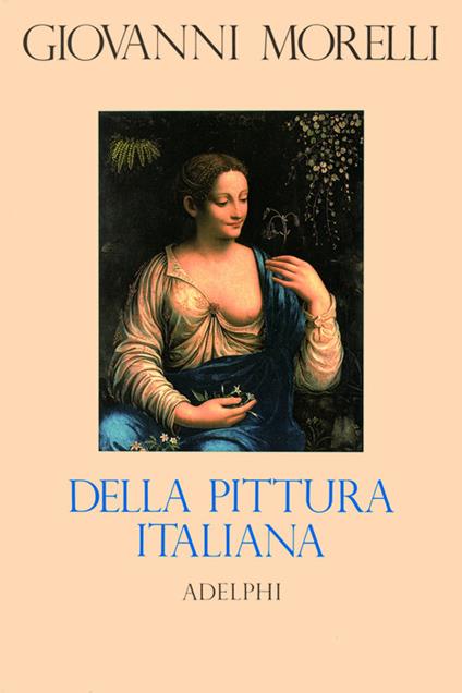 Della pittura italiana. Studi storico-critici. Le gallerie Borghese e Doria-Pamphili in Roma - Giovanni Morelli - copertina