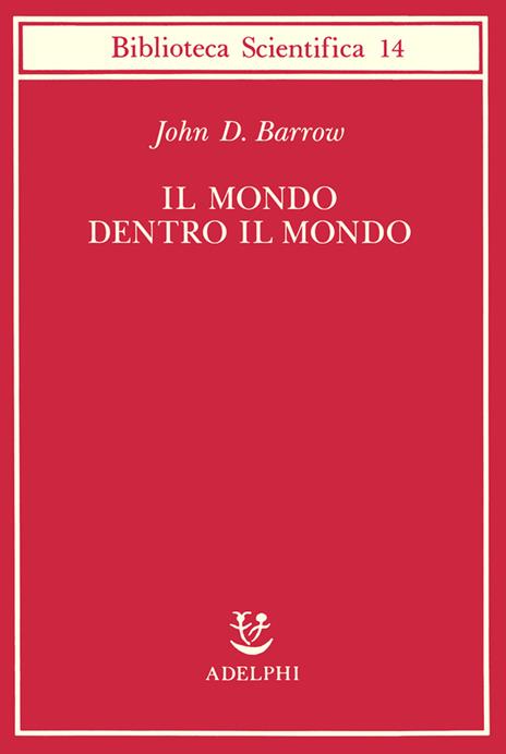 Il mondo dentro il mondo - John D. Barrow - 2