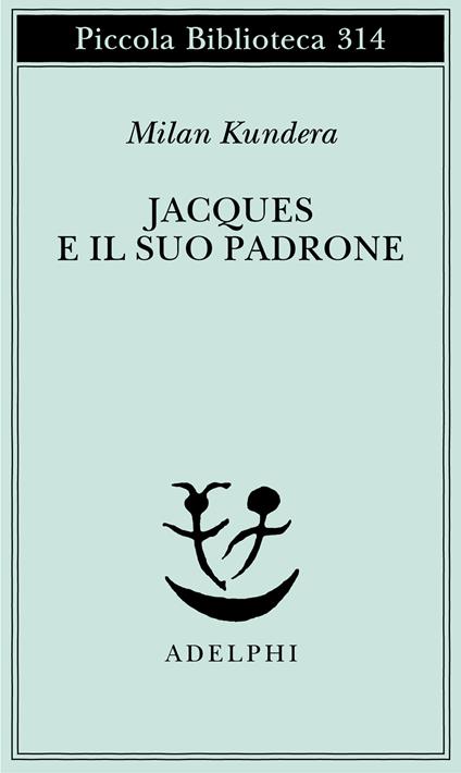 Jacques e il suo padrone. Omaggio a Denis Diderot in tre atti - Milan Kundera - copertina