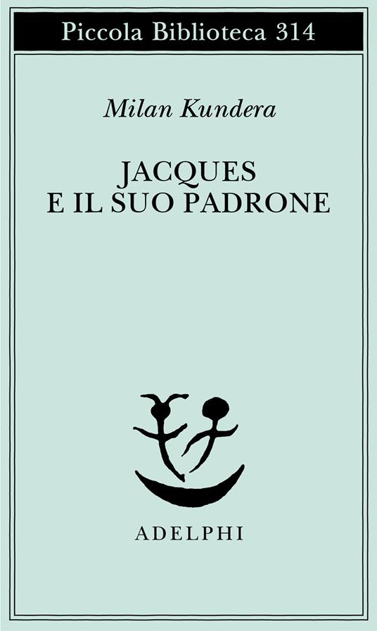 Jacques e il suo padrone. Omaggio a Denis Diderot in tre atti - Milan Kundera - copertina