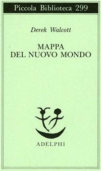 Mappa del nuovo mondo. Testo a fronte - Derek Walcott - copertina