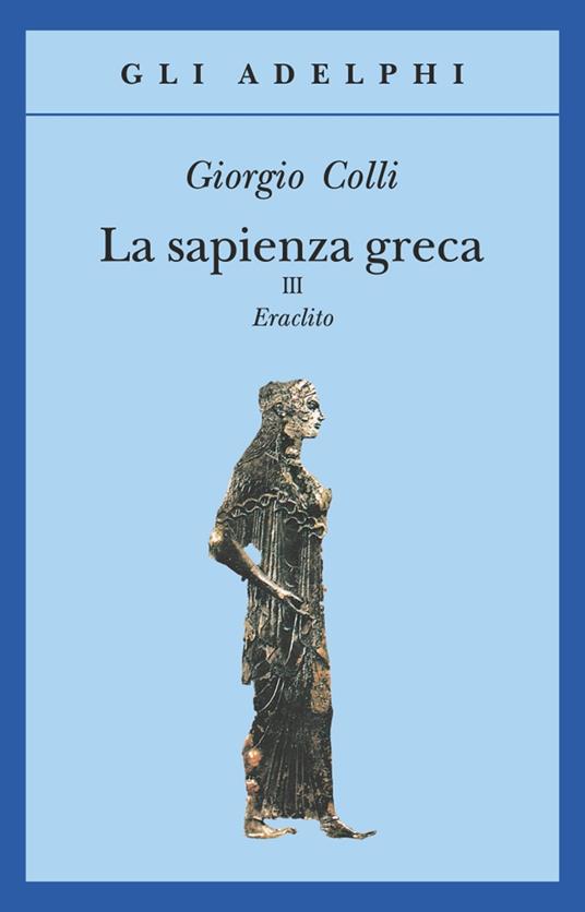 La sapienza greca. Eraclito. Vol. 3 - Giorgio Colli - copertina