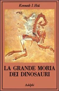 La grande morìa dei dinosauri - Kenneth J. Hsü - copertina