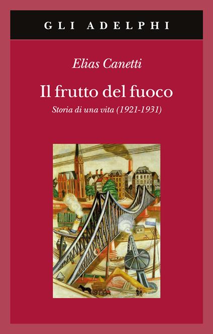 Il frutto del fuoco. Storia di una vita (1921-1931) - Elias Canetti - copertina