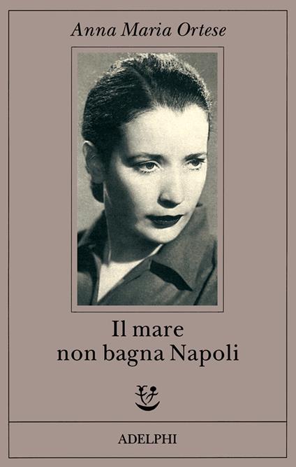 Il mare non bagna Napoli - Anna Maria Ortese - copertina