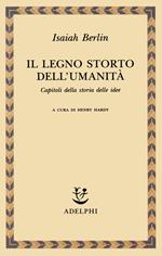 Il legno storto dell'umanità. Capitoli della storia delle idee