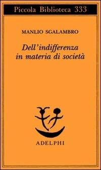 Dell'indifferenza in materia di società - Manlio Sgalambro - copertina