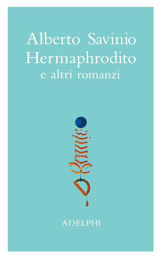 Opere. Hermaphrodito e altri romanzi. Vol. 1 - Alberto Savinio - copertina