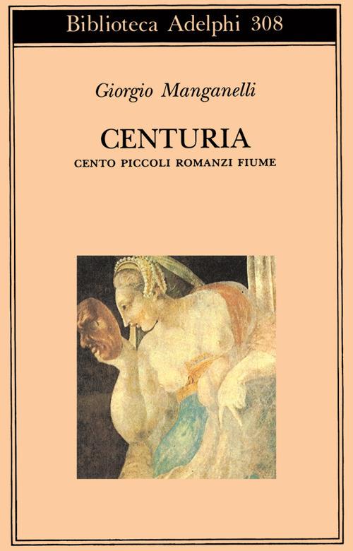 Centuria. Cento piccoli romanzi fiume - Giorgio Manganelli - copertina