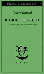 Il gioco segreto. Nove immagini di Elsa Morante