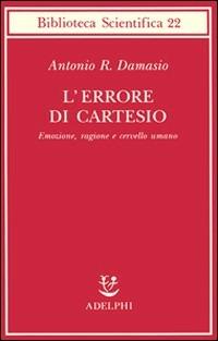 L'errore di Cartesio. Emozione, ragione e cervello umano - Antonio R. Damasio - copertina