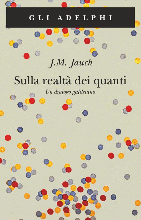 Sulla realtà dei quanti. Un dialogo galileiano - J. M. Jauch - copertina