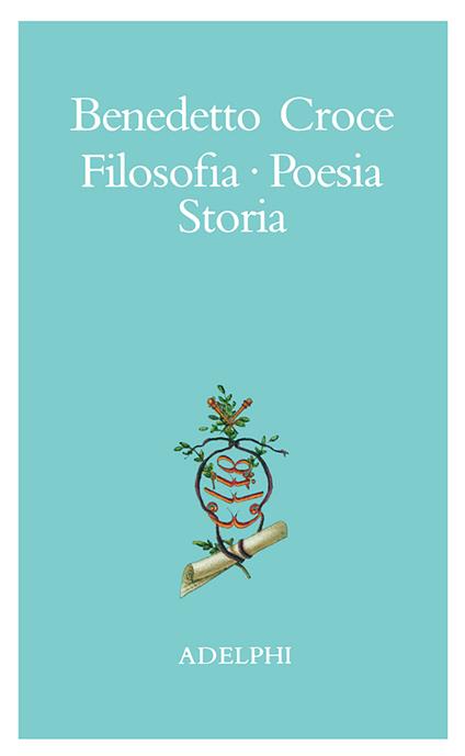 Filosofia, poesia, storia. Pagine tratte da tutte le opere a cura dell' autore - Benedetto Croce - copertina