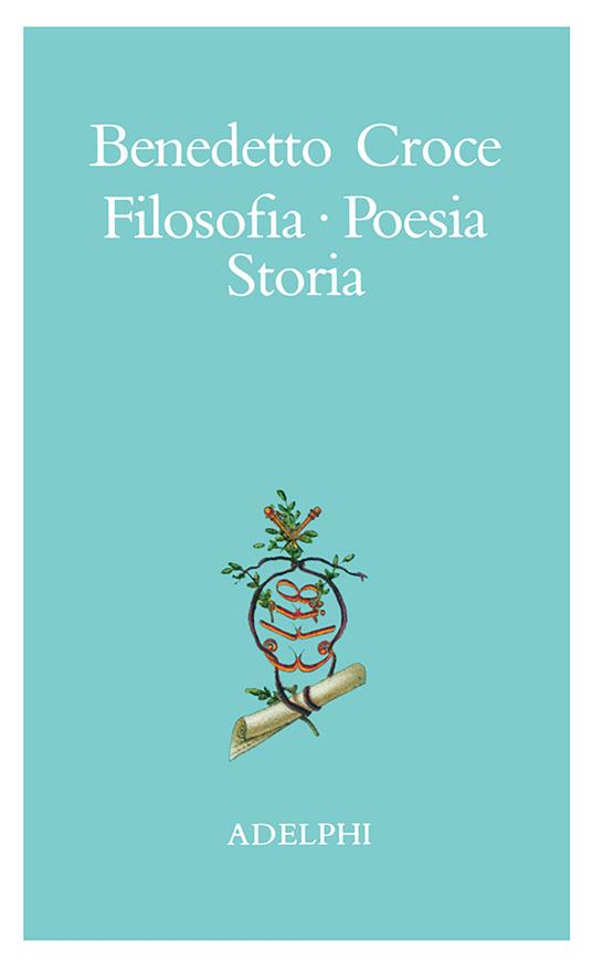 Filosofia, poesia, storia. Pagine tratte da tutte le opere a cura dell' autore - Benedetto Croce - copertina