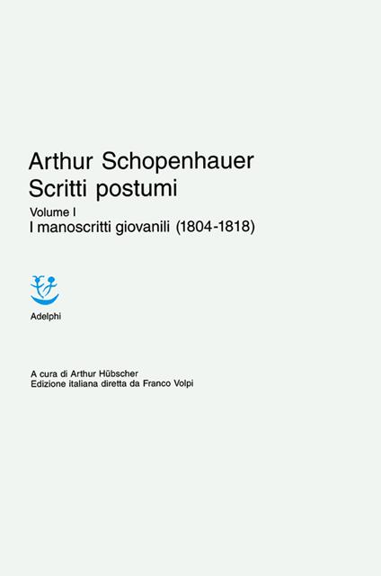 Scritti postumi. Vol. 1: I manoscritti giovanili (1804-1818). - Arthur Schopenhauer - copertina
