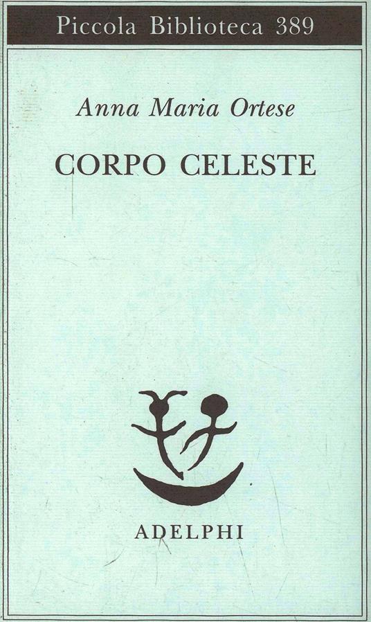 Corpo celeste - Anna Maria Ortese - copertina