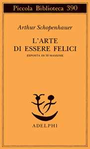 Libro L'arte di essere felici esposta in 50 massime Arthur Schopenhauer