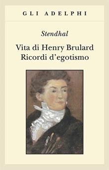 Vita di Henry Brulard - Ricordi d'egotismo