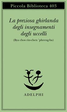 La preziosa ghirlanda degli insegnamenti degli uccelli (Bya chos rin-chen 'phreng-ba)