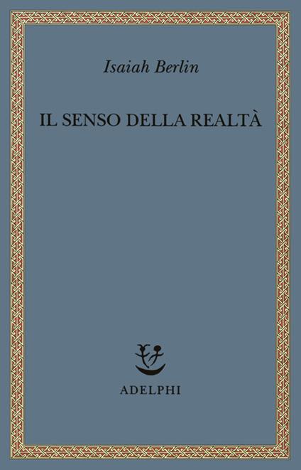 Il senso della realtà. Studi sulle idee e la loro storia - Isaiah Berlin - copertina