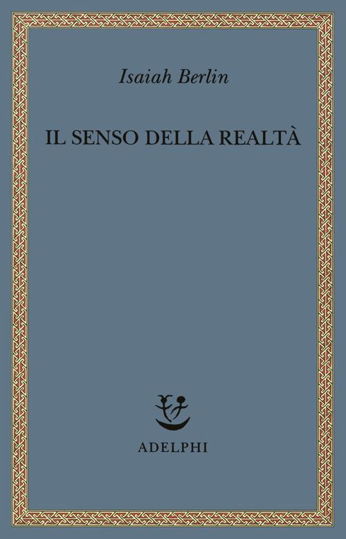 Il senso della realtà. Studi sulle idee e la loro storia - Isaiah Berlin - copertina