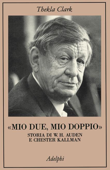 Mio due, mio doppio. Storia di W. H. Auden e Chester Kallman - Thekla Clark - copertina
