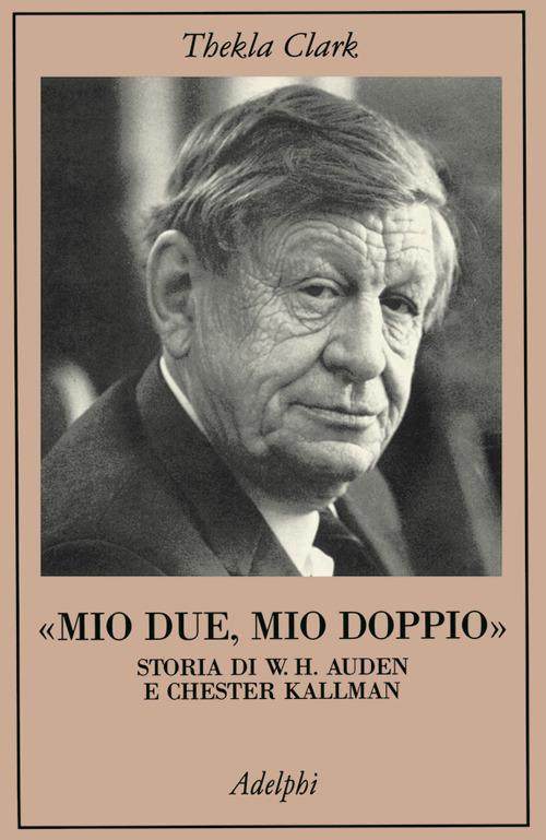 Mio due, mio doppio. Storia di W. H. Auden e Chester Kallman - Thekla Clark - copertina