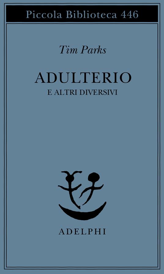 Adulterio e altri diversivi - Tim Parks - copertina