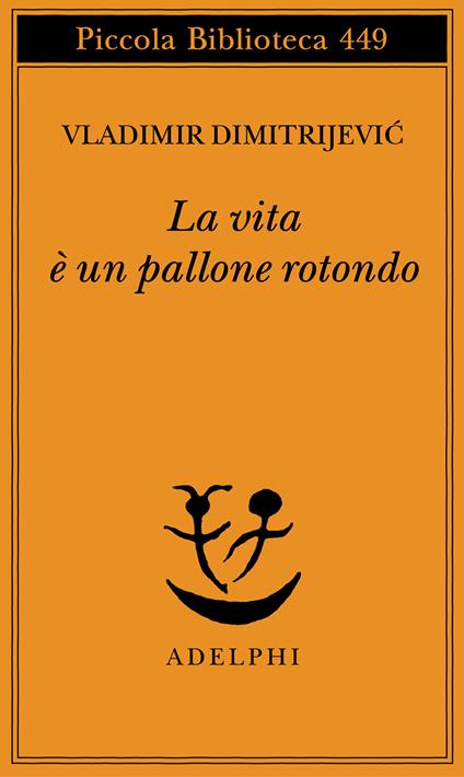 La vita è un pallone rotondo - Vladimir Dimitrijevic - copertina