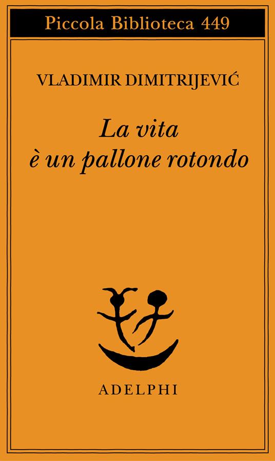 La vita è un pallone rotondo - Vladimir Dimitrijevic - copertina