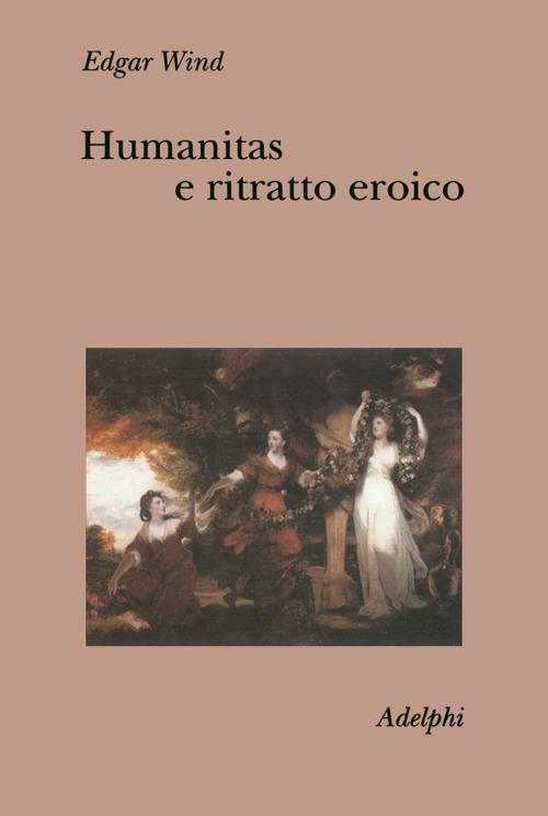 Humanitas e ritratto eroico. Studi sul linguaggio figurativo del Settecento inglese - Edgar Wind - copertina