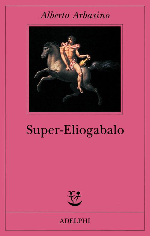 Super-Eliogabalo - Alberto Arbasino - copertina