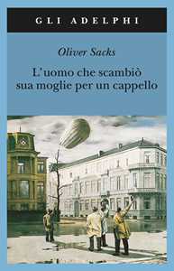 Libro L'uomo che scambiò sua moglie per un cappello Oliver Sacks