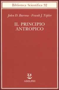 Il principio antropico - John D. Barrow,Frank Tipler - copertina