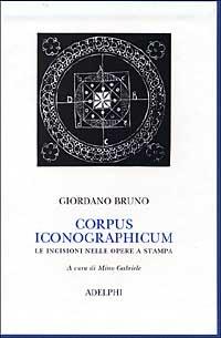 Corpus iconographicum. Le incisioni nelle opere a stampa - Giordano Bruno - copertina