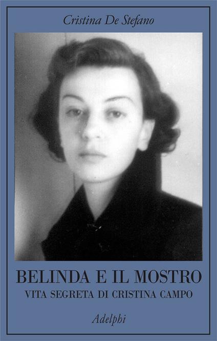 Belinda e il Mostro. Vita segreta di Cristina Campo - Cristina De Stefano - copertina