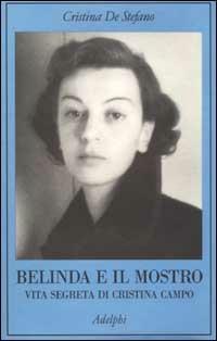 Belinda e il Mostro. Vita segreta di Cristina Campo - Cristina De Stefano - copertina