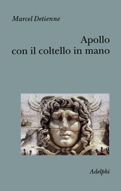 Apollo con il coltello in mano. Un approccio sperimentale al politeismo greco - Marcel Detienne - copertina