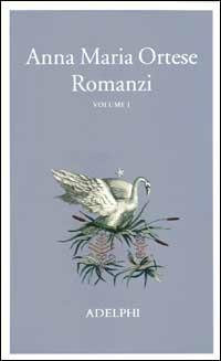 Romanzi. Vol. 1 - Anna Maria Ortese - copertina