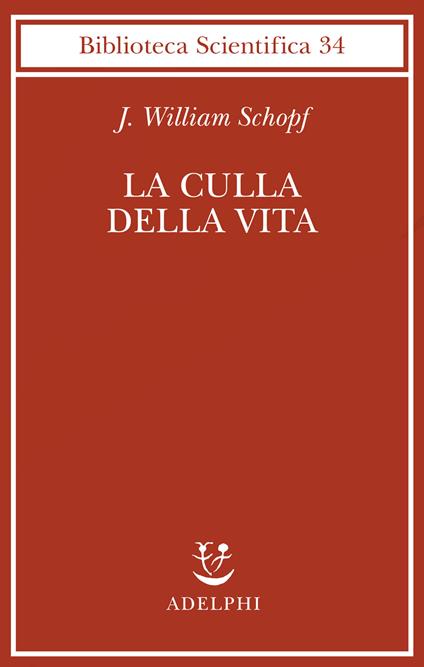La culla della vita. La scoperta dei più antichi fossili terrestri - J. William Schopf - copertina