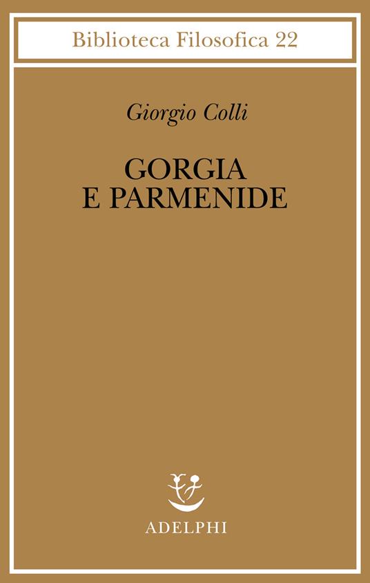 Gorgia e Parmenide. Lezioni 1965-1967 - Giorgio Colli - copertina