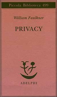 Privacy. Il sogno americano: che cosa ne è stato? - William Faulkner - copertina