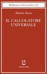Il calcolatore universale. Da Leibniz a Turing
