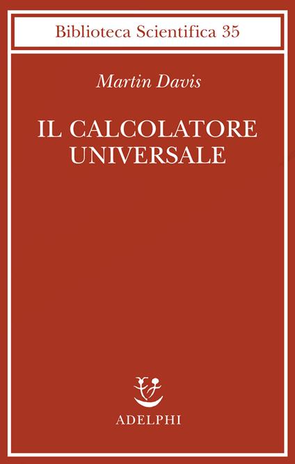 Il calcolatore universale. Da Leibniz a Turing - Martin Davis - copertina