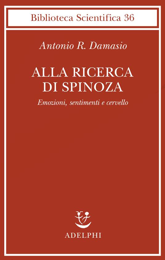 Alla ricerca di Spinoza. Emozioni, sentimenti e cervello - Antonio R. Damasio - copertina