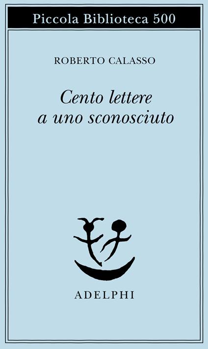 Cento lettere a uno sconosciuto - Roberto Calasso - copertina