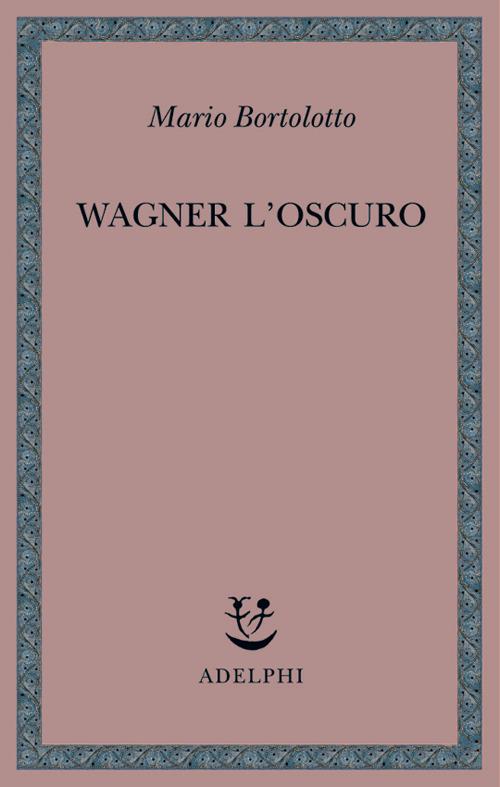 Wagner l'oscuro - Mario Bortolotto - copertina