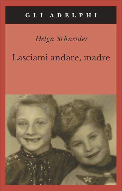 Lasciami andare, madre - Helga Schneider - copertina