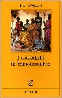 I coccodrilli di Yamoussoukro - Vidiadhar S. Naipaul - copertina
